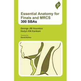 Essential Anatomy for Finals and MRCS: 300 SBAs