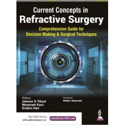 Current Concepts in Refractive Surgery: Comprehensive Guide to Decision Making & Surgical Techniques