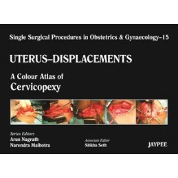 Single Surgical Procedures in Obstetrics and Gynaecology - Volume 15 - UTERUS - DISPLACEMENTS: A Colour Atlas of Cervicopexy (Pu