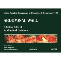 Single Surgical Procedures in Obstetrics and Gynaecology - Volume 27 - Abdominal Wall: A Colour Atlas of Abdominal Incisions