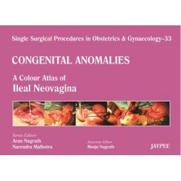 Single Surgical Procedures in Obstetrics and Gynaecology - 33 - Congenital Anomalies: A Colour Atlas of Ileal Neovagina