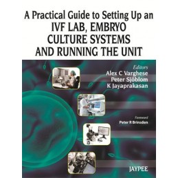 A Practical Guide to Setting up an IVF Lab, Embryo Culture Systems and Running the Unit