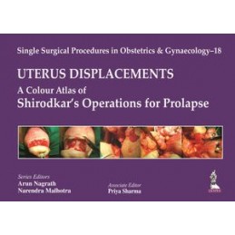Single Surgical Procedures in Obstetrics and Gynaecology - 18: UTERUS DISPLACEMENTS: A Colour Atlas of Shirodkar's Operations fo