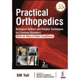 Practical Orthopedics: Biological Options and Simpler Techniques for Common Disorders (with an Atlas of Rare Conditions)