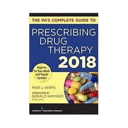 The PA's Complete Guide to Prescribing Drug Therapy 2018