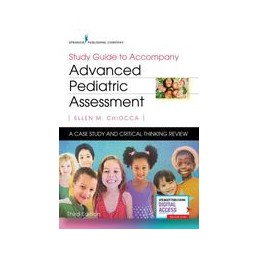 Study Guide to Accompany Advanced Pediatric Assessment: A Case Study and Critical Thinking Review