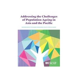 Addressing the Challenges of Population Ageing in Asia and the Pacific: Implementation of the Madrid International Plan of Actio