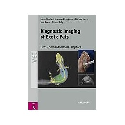 Diagnostic Imaging of Exotic Pets: Birds - Small Mammals - Reptiles