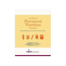 A.S.P.E.N. Parenteral Nutrition Workbook: Cases and Worksheets for Adult, Pediatric, and Neonatal Patients
