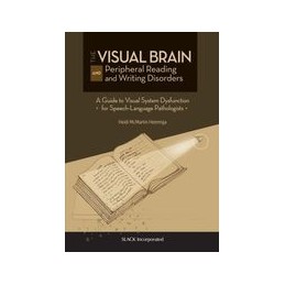 The Visual Brain and Peripheral Reading and Writing Disorders: A Guide to Visual System Dysfunction for Speech-Language Patholog