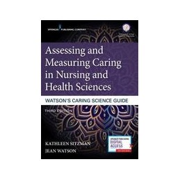 Assessing and Measuring Caring in Nursing and Health Sciences: Watson's Caring Science Guide