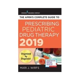 The APRN's Complete Guide to Prescribing Pediatric Drug Therapy 2019