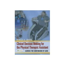 Clinical Decision Making for the Physical Therapist Assistant: Across the Continuum of Care