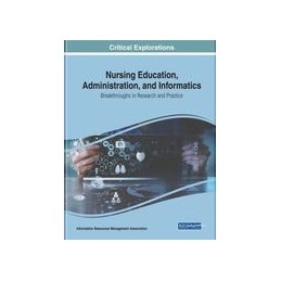Nursing Education, Administration, and Informatics: Breakthroughs in Research and Practice