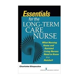 Essentials for the Long-Term Care Nurse: A Guide for Nurses in Nursing Homes and Assisted Living Settings