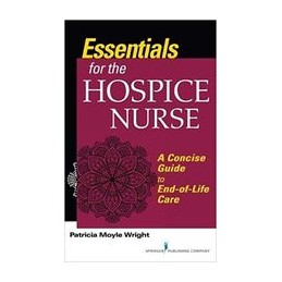 Essentials for the Hospice Care Nurse: A Concise Guide to End-of-Life Care