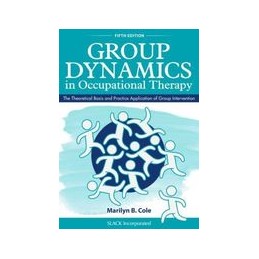 Group Dynamics in Occupational Therapy: The Theoretical Basis and Practice Application of Group Intervention