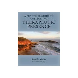 A Practical Guide to Cultivating Therapeutic Presence
