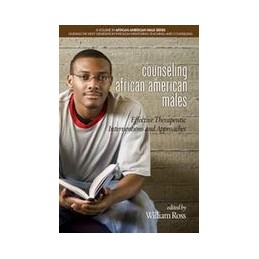 Counseling African American Males: Effective Therapeutic Interventions and Approaches