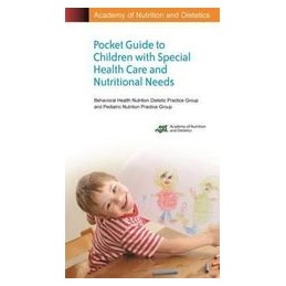 Academy of Nutrition and Dietetics Pocket Guide to Children with Special Health Care and Nutritional Needs