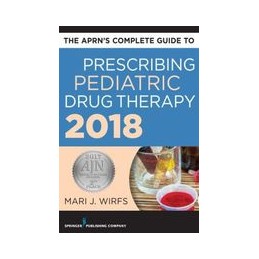 The APRN's Complete Guide to Prescribing Pediatric Drug Therapy 2018