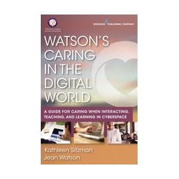 Watson's Caring in the Digital World: A Guide for Caring when Interacting, Teaching, and Learning in Cyberspace