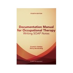 Documentation Manual for Occupational Therapy: Writing SOAP Notes