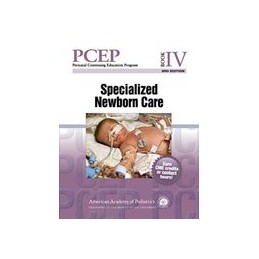 Perinatal Continuing Education Program (PCEP): Book IV: Specialized Newborn Care