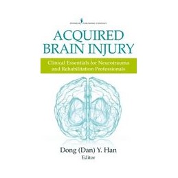 Acquired Brain Injury: Clinical Essentials for Neurotrauma and Rehabilitation Professionals