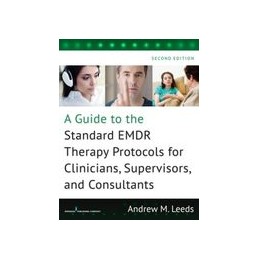 A Guide to the Standard EMDR Therapy Protocols for Clinicians, Supervisors, and Consultants