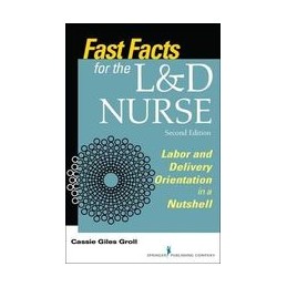 Fast Facts for the L&D Nurse: Labor and Delivery Orientation in a Nutshell