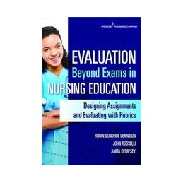 Evaluation Beyond Exams in Nursing Education: Designing Assignments and Evaluating with Rubrics