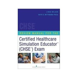 Review Manual for the Certified Healthcare Simulation Educator&154 (CHSE&154) Exam
