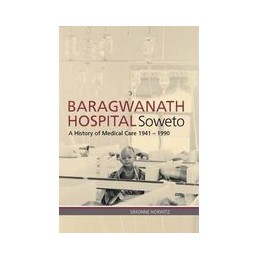 Baragwanath Hospital, Soweto: A History of Medical Care 1941-1990