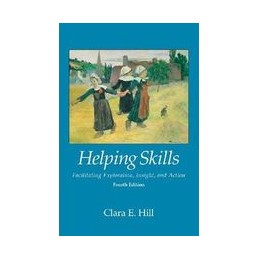 Helping Skills: Facilitating Exploration, Insight, and Action