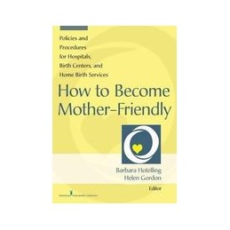 How to Become Mother-Friendly: Policies & Procedures for Hospitals, Birth Centers, and Home Birth Services