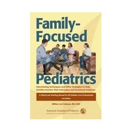 Family-Focused Pediatrics: Interviewing Techniques and Other Strategies to Help Families Resolve Their Interactive and Emotional