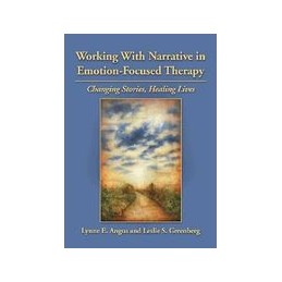 Working with Narrative in Emotion-Focused Therapy: Changing Stories, Healing Lives