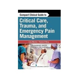 Compact Clinical Guide to Critical Care, Trauma, and Emergency Pain Management: An Evidence-Based Approach for Nurses