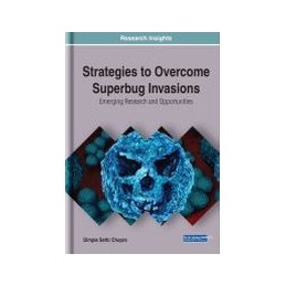 Strategies to Overcome Superbug Invasions: Emerging Research and Opportunities