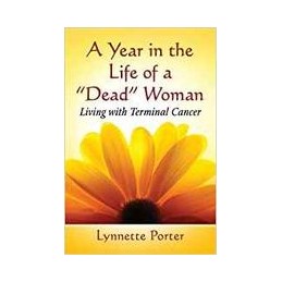 A Year in the Life of a ''Dead'' Woman: Living with Terminal Cancer