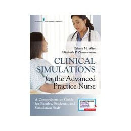 Clinical Simulations for the Advanced Practice Nurse: A Comprehensive Guide for Faculty, Students, and Simulation Staff