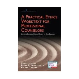 A Practical Ethics Worktext for Professional Counselors: Applying Decision-Making Models to Case Examples