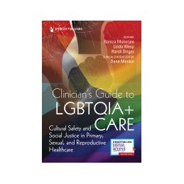 Clinicians Guide to LGBTQIA   Care: Cultural Safety and Social Justice in Primary, Sexual, and Reproductive Healthcare