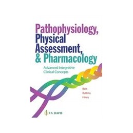Pathophysiology, Physical Assessment, and Pharmacology: Advanced Integrative Clinical Concepts