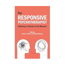 The Responsive Psychotherapist: Attuning to Clients in the Moment