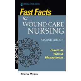 Fast Facts for Wound Care Nursing: Practical Wound Management