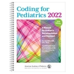 Coding for Pediatrics 2022: A Manual for Pediatric Documentation and Payment