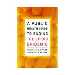 A Public Health Guide to Ending the Opioid Epidemic