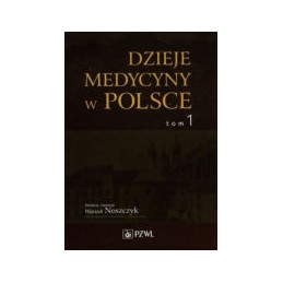 Dzieje medycyny w Polsce - tom 1